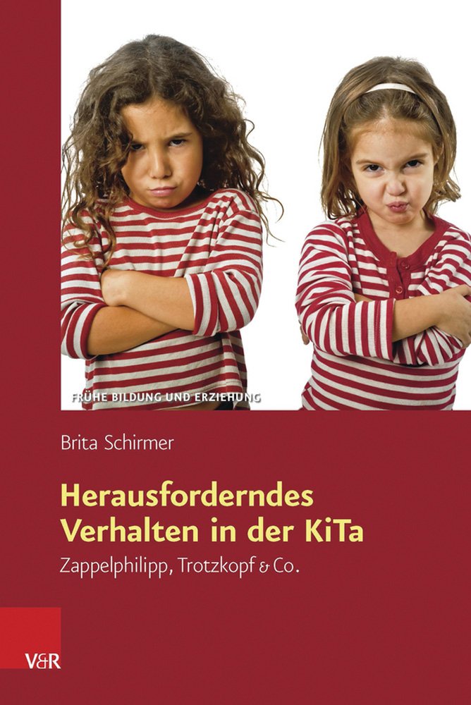 Herausforderndes Verhalten in der KiTa: Zappelphilipp, Trotzkopf & Co (Frühe Bildung und Erziehung) Learning & Reference