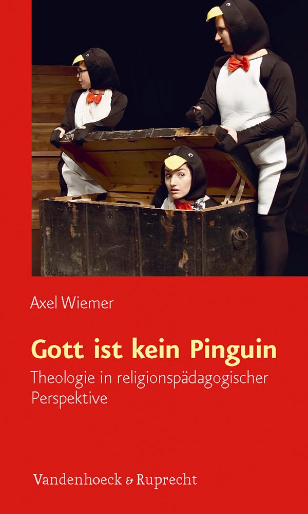 Gott ist kein Pinguin: Theologie in religionspädagogischer Perspektive Religion & Esotericism