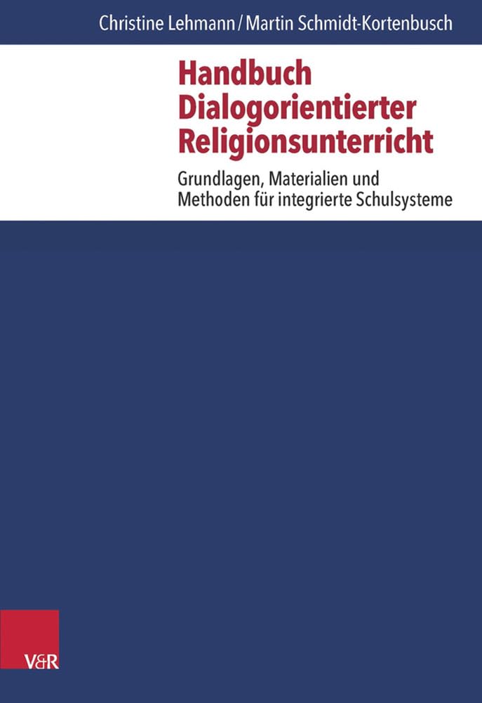Handbuch Dialogorientierter Religionsunterricht: Grundlagen, Materialien und Methoden für integrierte Schulsysteme Professional & Reference Books
