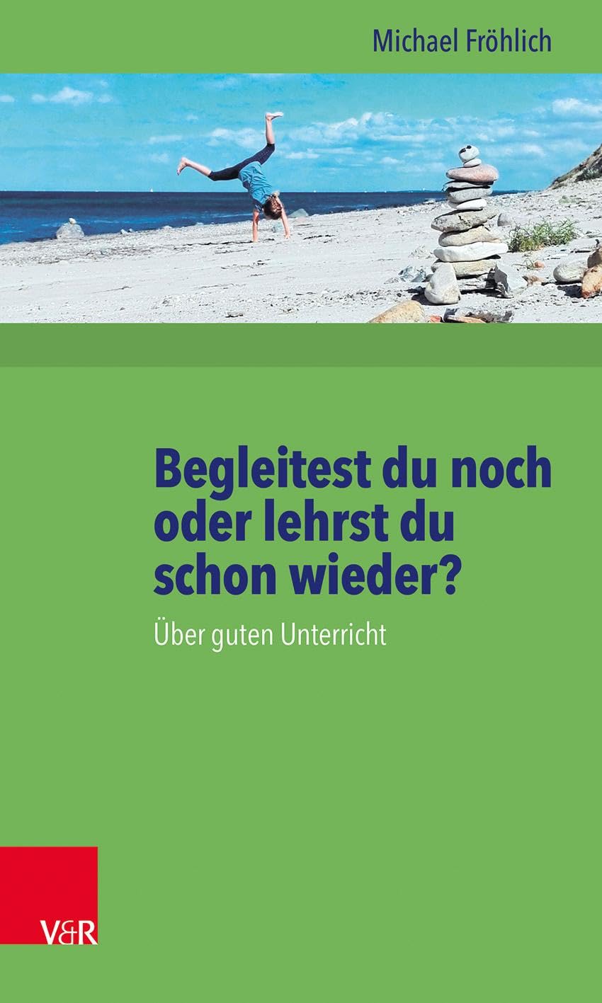 Begleitest du noch oder lehrst du schon wieder? Über guten Unterricht Learning & Reference