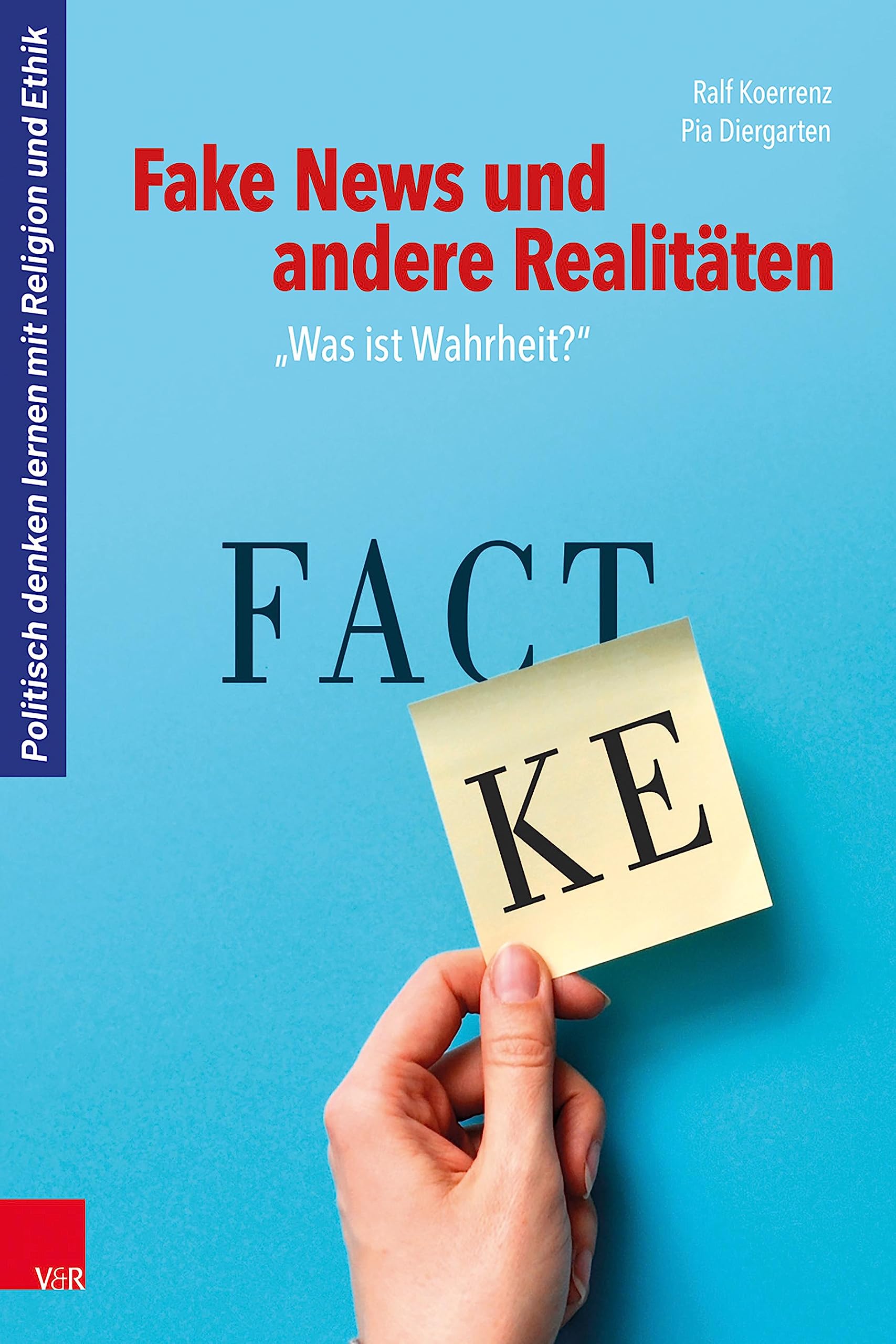 Fake News und andere Realitäten: „Was ist Wahrheit?“ (Politisch denken lernen mit Religion und Ethik) Study Guides