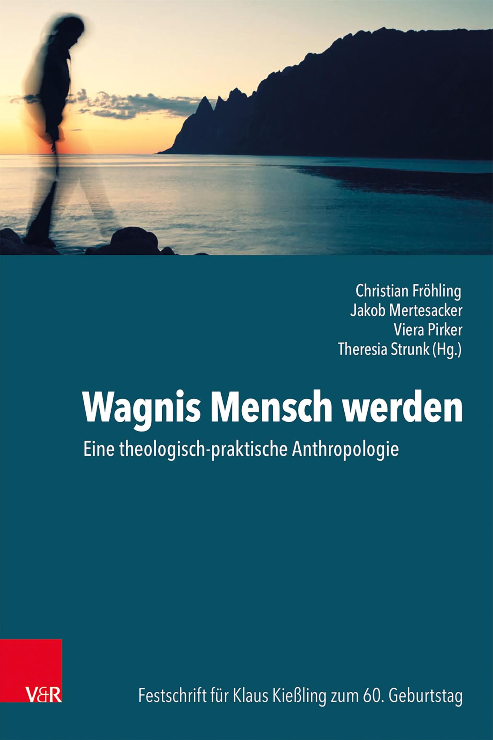 Wagnis Mensch werden: Eine theologisch-praktische Anthropologie. Festschrift für Klaus Kießling zum 60. Geburtstag Social Sciences