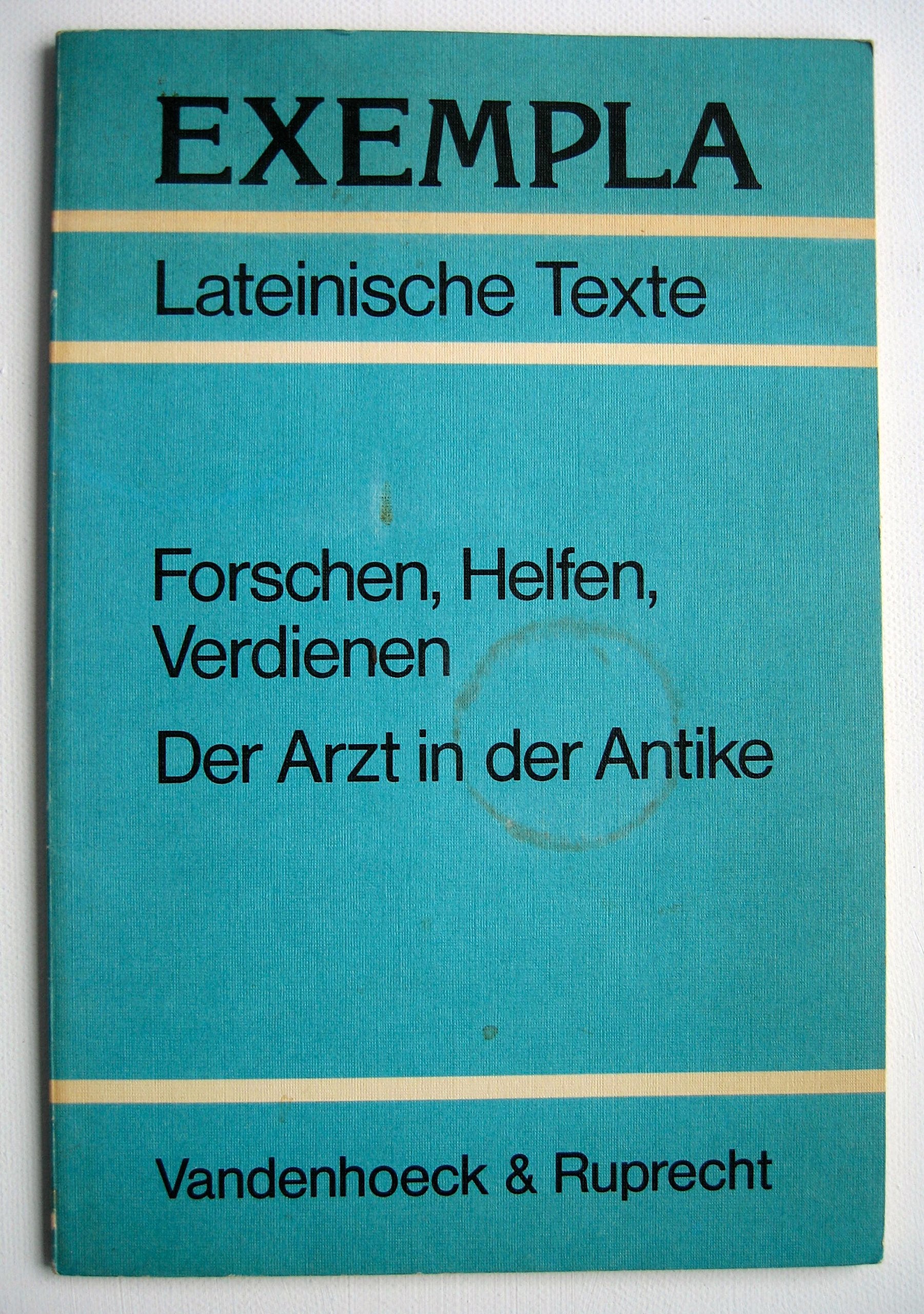 Forschen, Helfen, Verdienen. Der Arzt in der Antike: Ein Kurs für den Lateinunterricht der 10.-12. Jahrgangsstufe. Texte mit Erläuterungen, ... (EXEMPLA: Lateinische Texte, Band 4) Study Guides