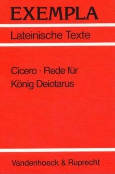 Cicero, Rede für König Deiotarus: Text mit Erläuterungen. Arbeitsaufträge, Begleittexte und Stilistik (EXEMPLA: Lateinische Texte) Study Guides