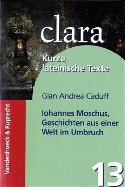 Iohannes Moschus - Geschichten aus einer Welt im Umbruch. (Lernmaterialien): clara. Kurze lateinische Texte Study Guides