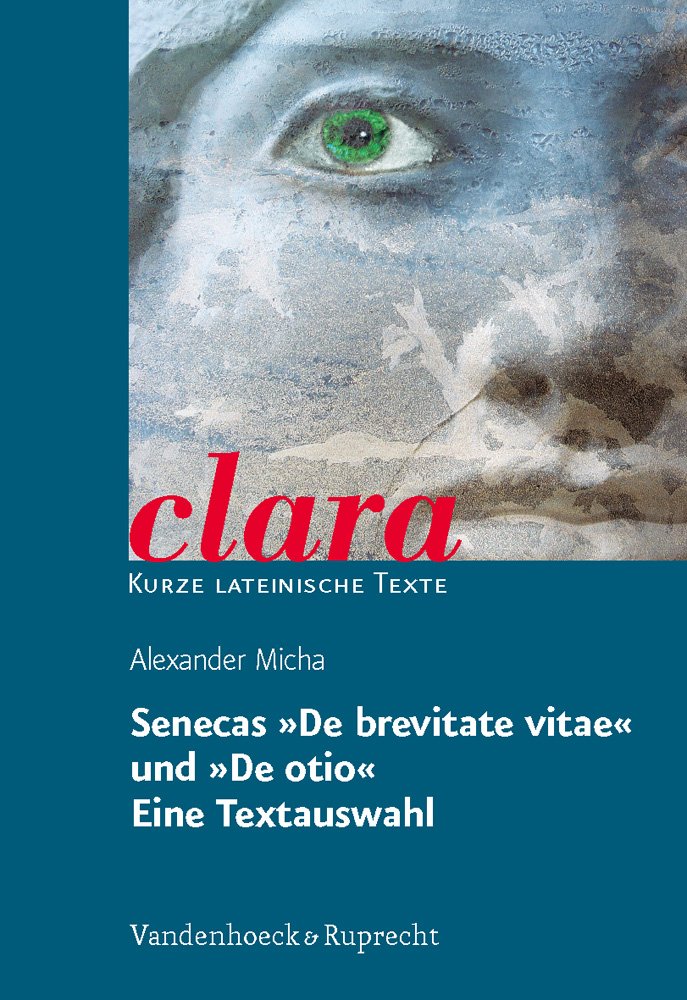 Senecas »De brevitate vitae« und »De otio«. Eine Textauswahl: clara. Kurze lateinische Texte Study Guides