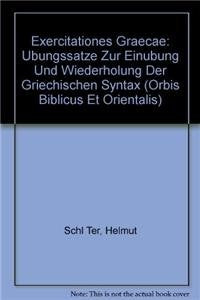 Exercitationes Graecae: Übungssätze zur Einübung und Wiederholung der griechischen Syntax (Orbis Biblicus Et Orientalis) Study Guides