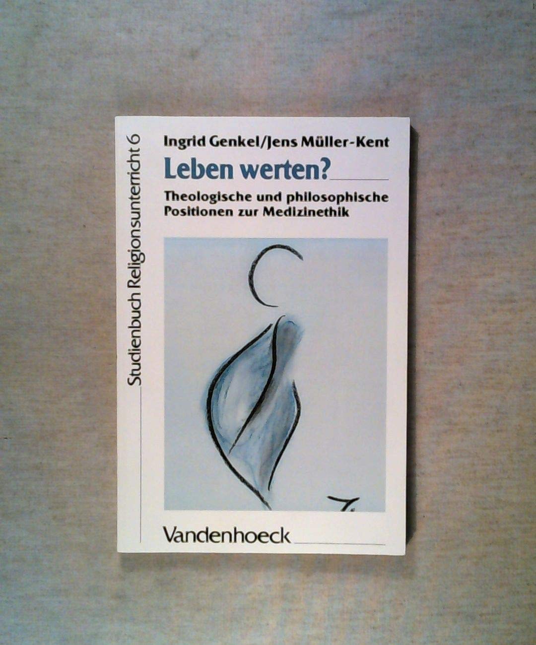 Leben werten?: Theologische und philosophische Positionen zur Medizinethik Medicine