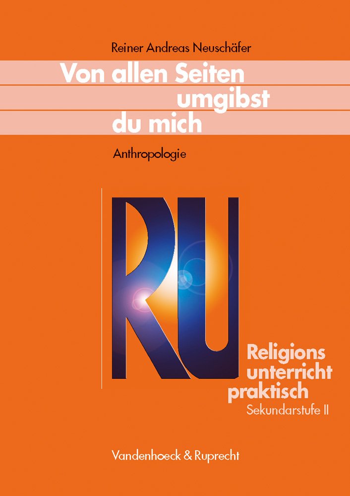 Von allen Seiten umgibst du mich - Anthropologie (Religionsunterricht Praktisch - Sekundarstufe II) Learning & Reference
