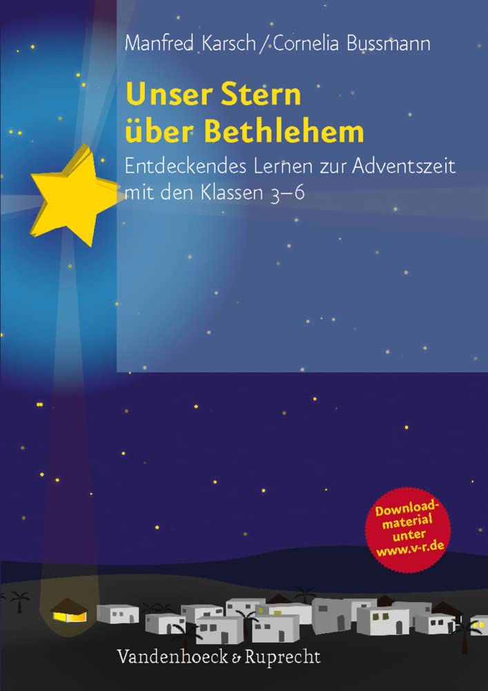 Unser Stern über Bethlehem: Entdeckendes Lernen zur Adventszeit mit den Klassen 3-6 Learning & Reference