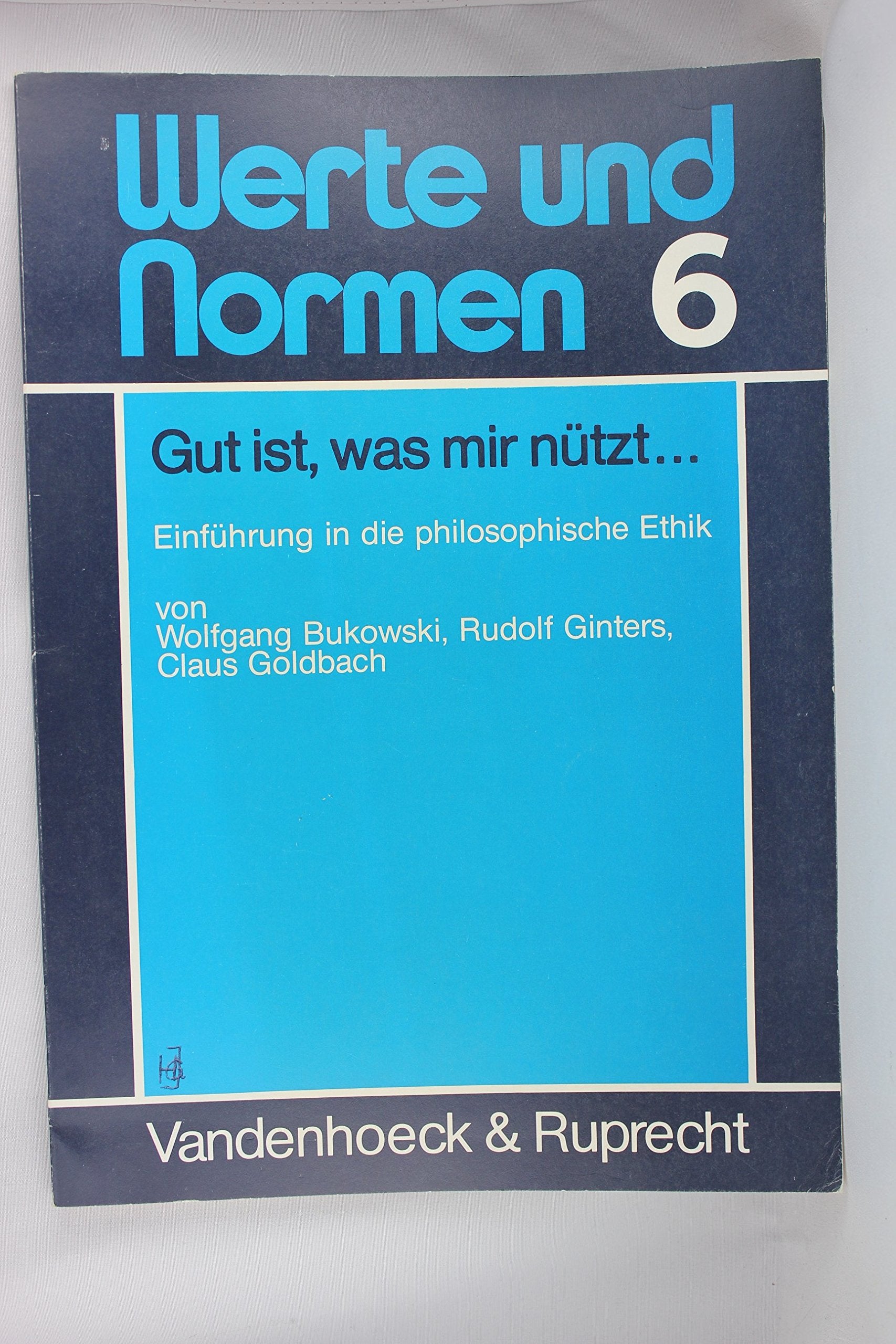 Gut ist, was mir nützt...: Einführung in die philosophische Ethik. mir nuetzt 3.A Books