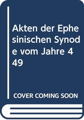 Akten der Ephesinischen Synode vom Jahre 449: Syrisch (deutsche Übersetzung) Politics & History