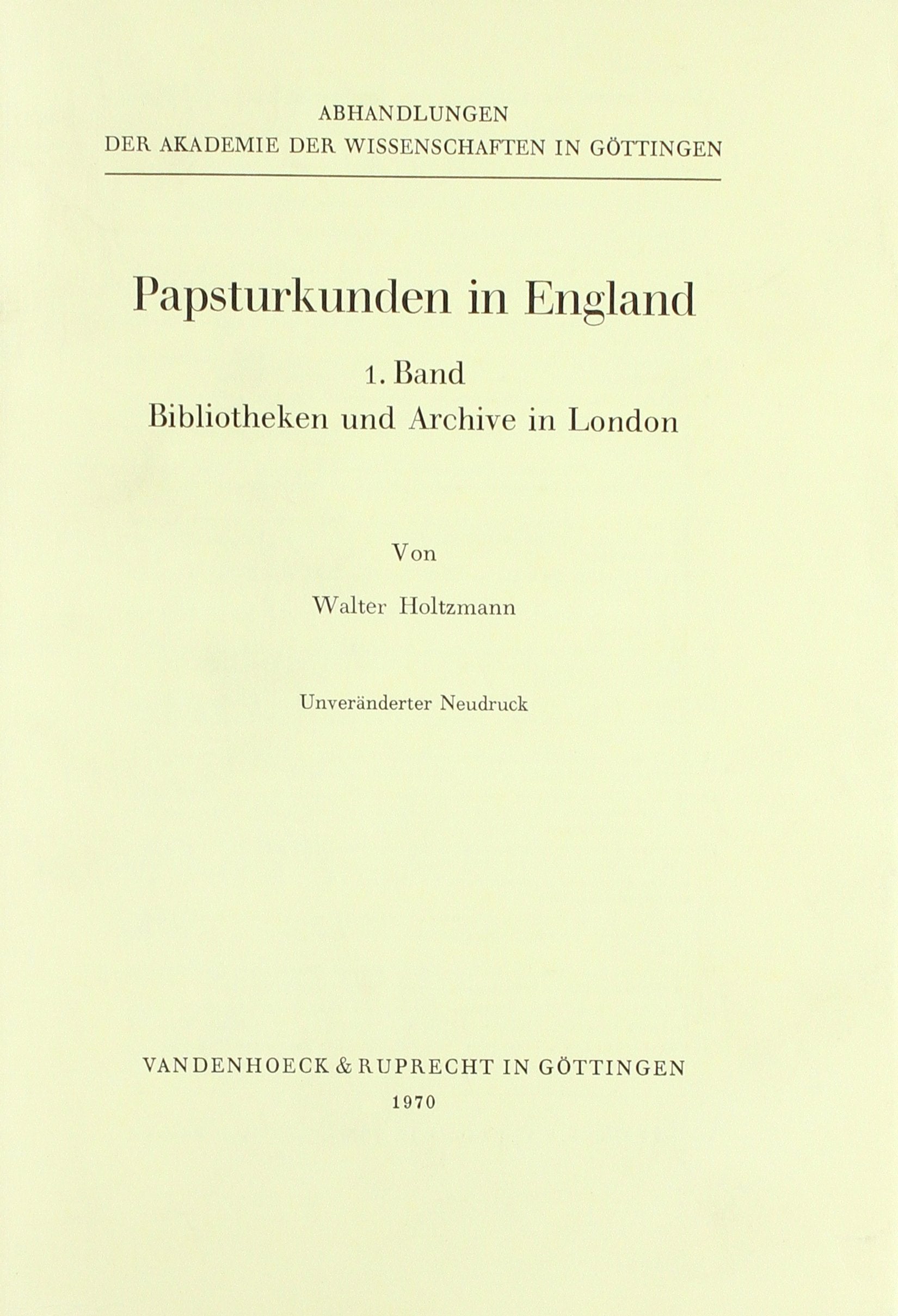 Papsturkunden in England: Papsturkunden in England I. Bibliotheken und Archive in London: Bd 1 (Veroffentlichungen Des Max-planck-instituts Fur Geschichte, Band 25) Religion & Esotericism