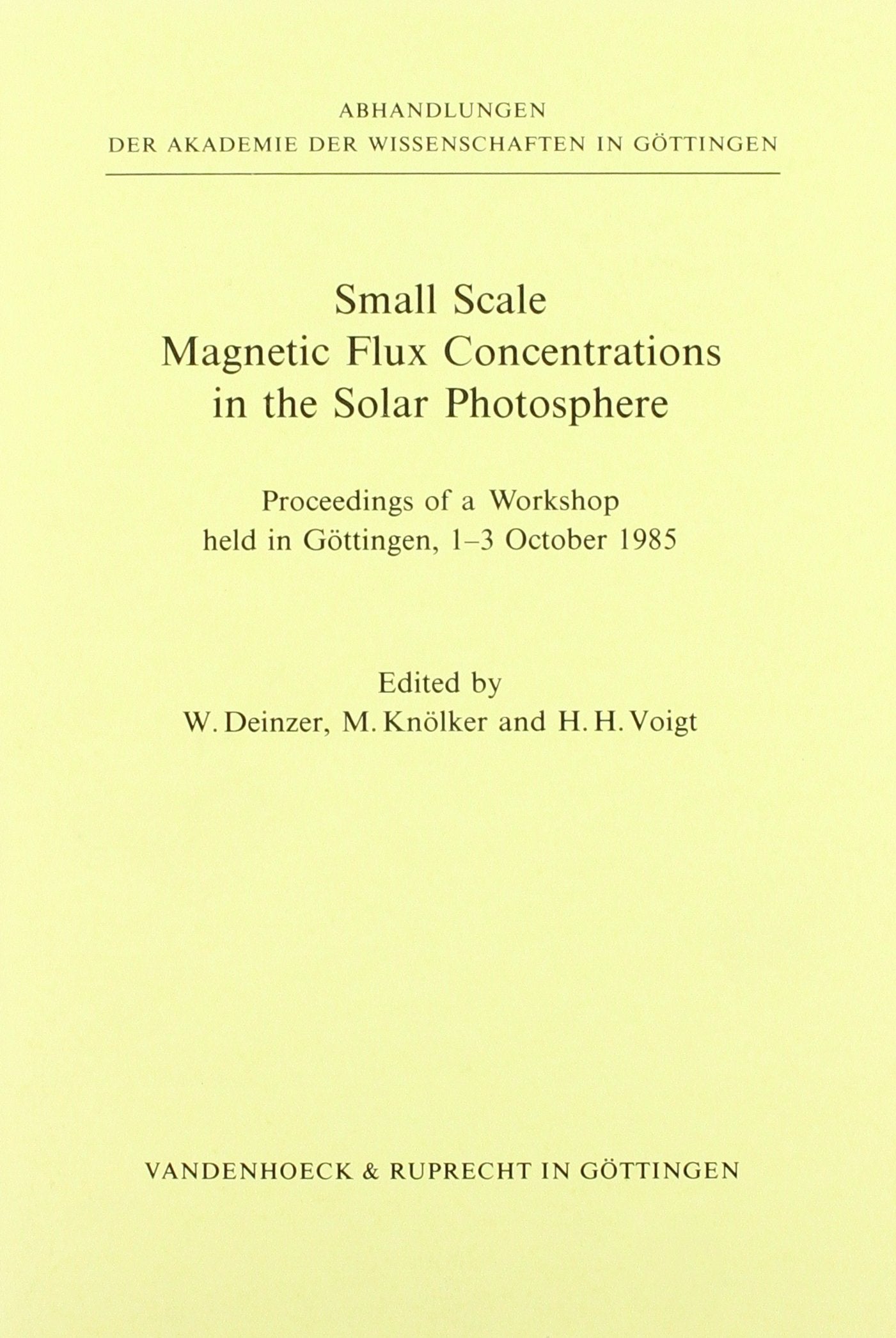 Small Scale Magnetic Flux Concentrations in the Solar Photosphere. Proceedings of a Workshop held in Göttingen, 1-3 October 1985: Proceedings of a ... - Serie A: Schriften, 38, Band 38) Film, Art & Culture