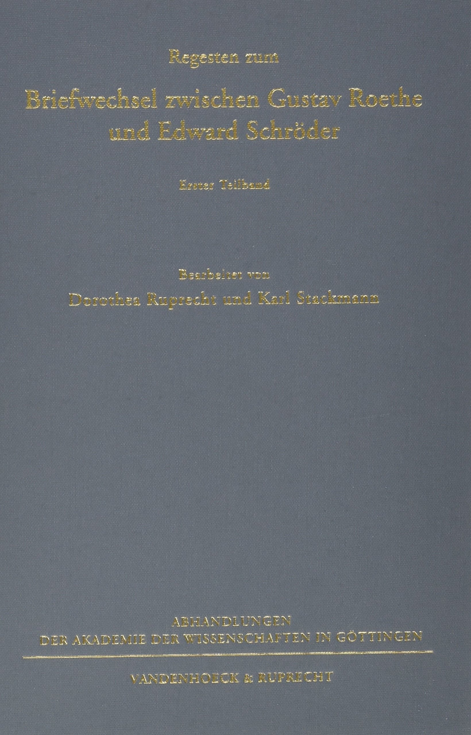 Regesten zum Briefwechsel zwischen Gustav Roethe und Edward Schröder: Zwei Teilbände (Veroffentlichungen Des Max-planck-instituts Fur Geschichte, Band 237) Social Sciences