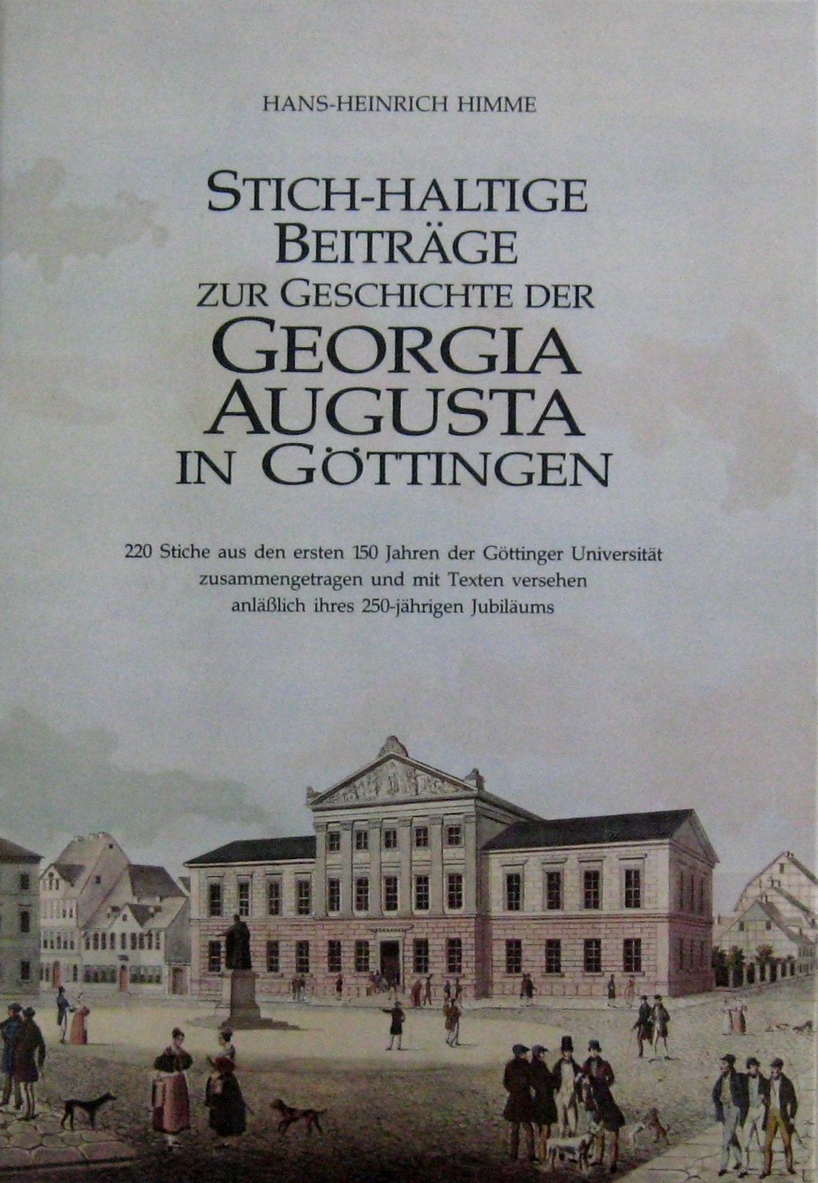 Stich-haltige Beiträge zur Geschichte der Georgia Augusta in Göttingen: 220 Stiche aus den ersten 150 Jahren der Göttinger Universität ... anläßlich ihres 250jährigen Jubiläums Film, Art & Culture