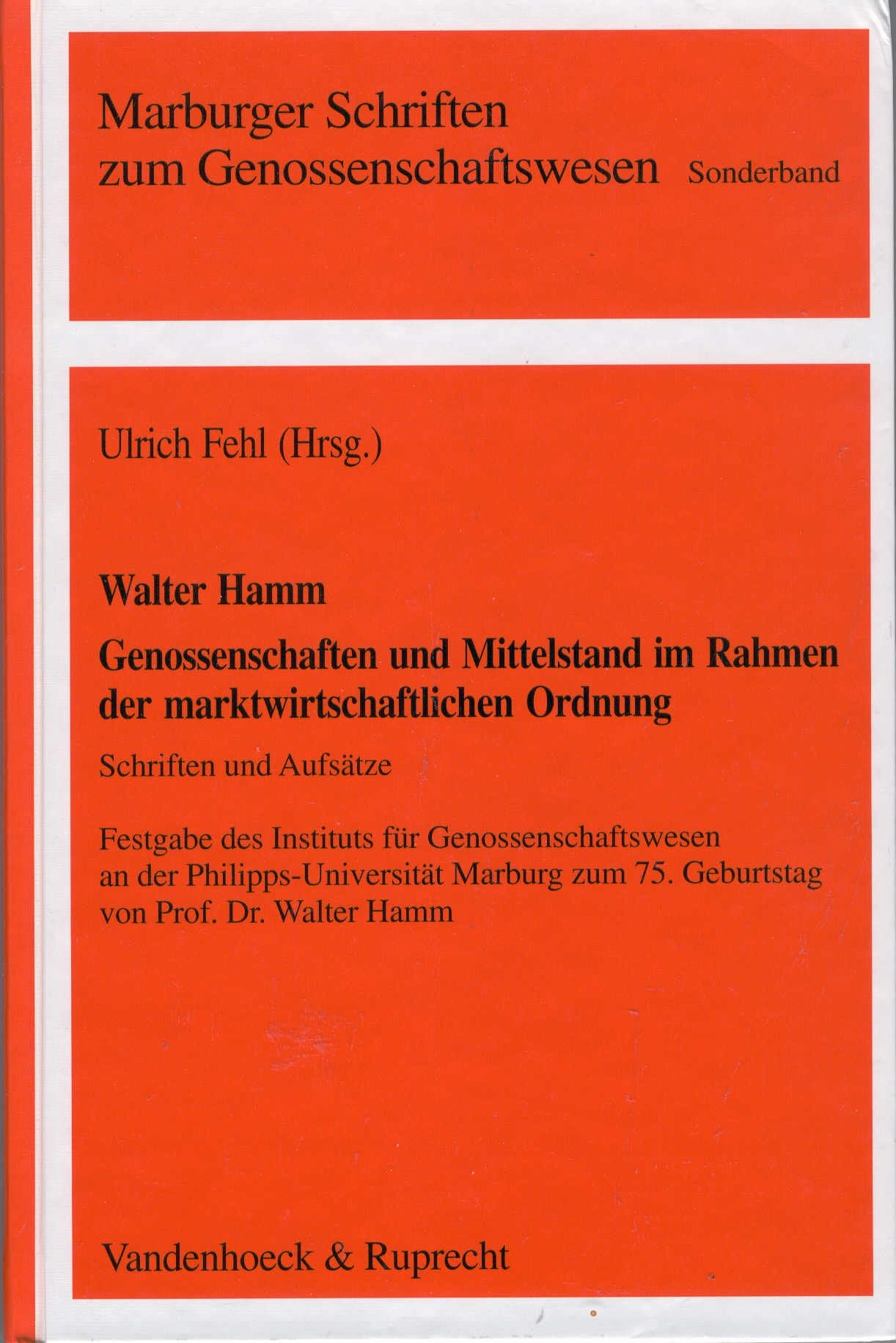 Genossenschaften und Mittelstand im Rahmen der marktwirtschaftlichen Ordnung: Schriften und Aufsätze. Festgabe des Instituts für Genossenschaftswesen ... zum 75. Geburtstag von Prof. Dr. Walter Hamm Law