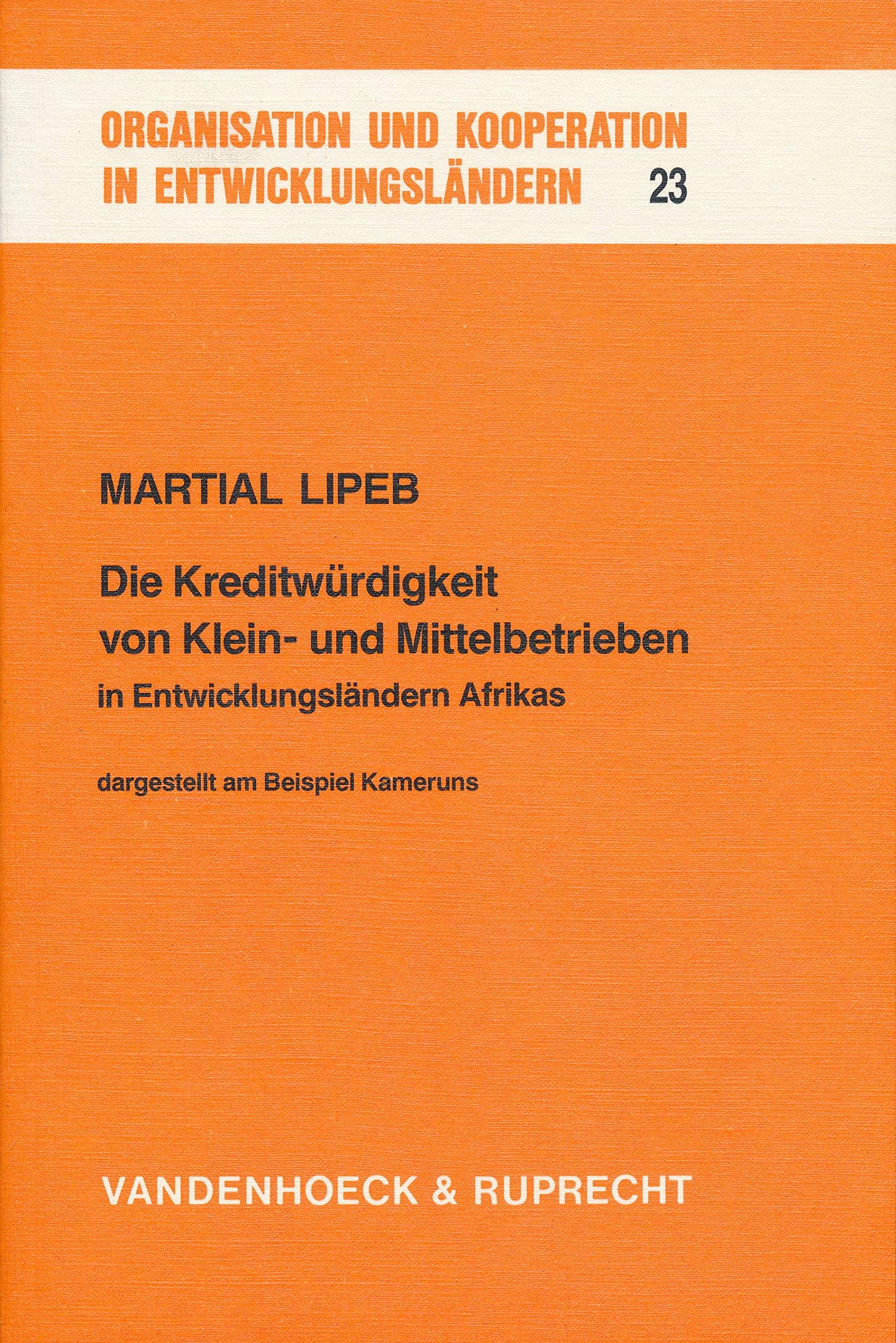 Die Kreditwürdigkeit von Klein- und Mittelbetrieben in Entwicklungsländern Afrikas: Dargestellt am Beispiel Kameruns. Klein-u.Mittelbetr Books