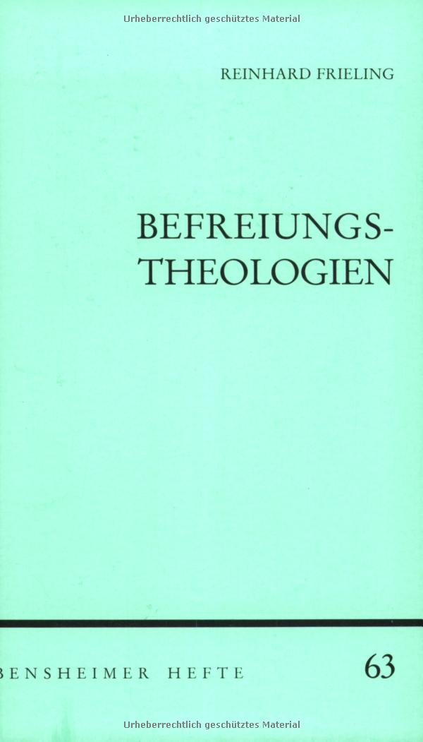 Befreiungstheologien: Studien zur Theologie in Lateinamerika (Bensheimer Hefte) Books