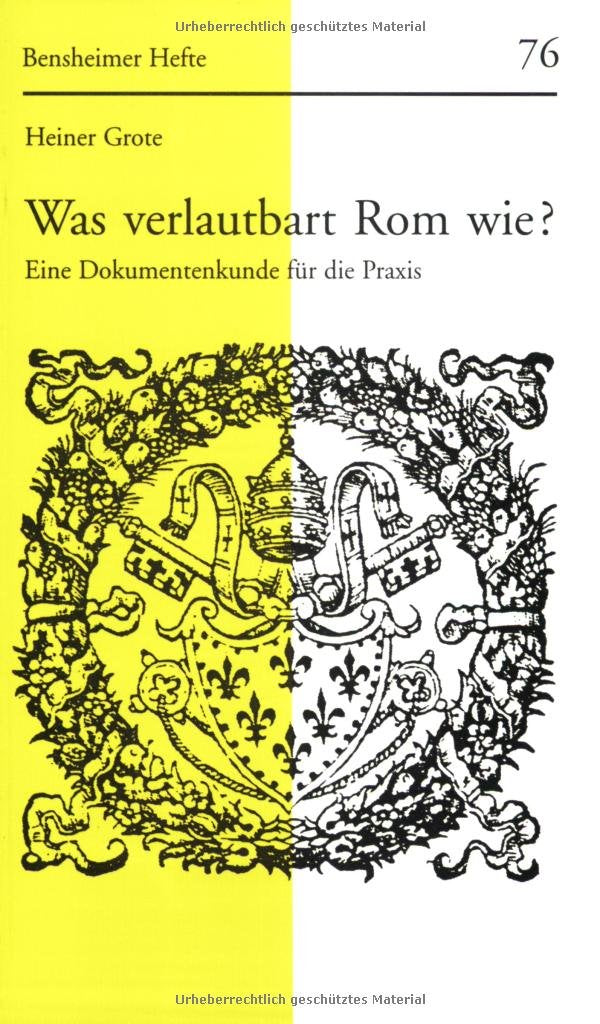 Was verlautbart Rom wie?: Eine Dokumentenkunde für die Praxis (Bensheimer Hefte, Band 76) Politics & History