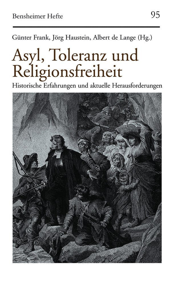 Asyl, Toleranz und Religionsfreiheit: Historische Erfahrungen und aktuelle Herausforderungen (Bensheimer Hefte, Band 95) Politics & History