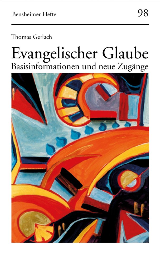 Evangelischer Glaube: Basisinformationen und neue Zugänge (Bensheimer Hefte, Band 98) Politics & History