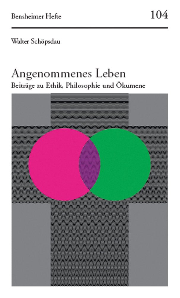 Angenommenes Leben: Beiträge zu Ethik, Philosophie und Ökumene (Bensheimer Hefte, Band 104) Philosophy