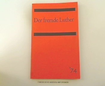 Der fremde Luther und die fremde Konfessionalität Politics & History
