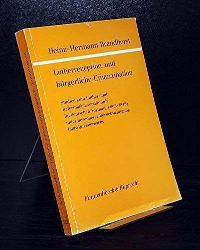 Lutherrezeption und bürgerliche Emanzipation: Studien zum Luther- und Reformationsverständnis im deutschen Vormärz (1815-1848) unter besonderer Berücksichtigung Ludwig Feuerbachs Science Books