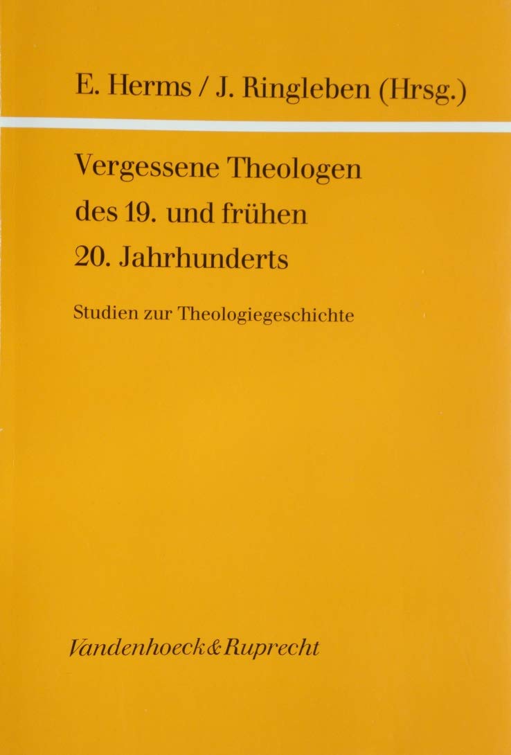 Vergessene Theologen des 19. und frühen 20. Jahrhunderts: Studien zur Theologiegeschichte. Theologen d.19.Jh Books