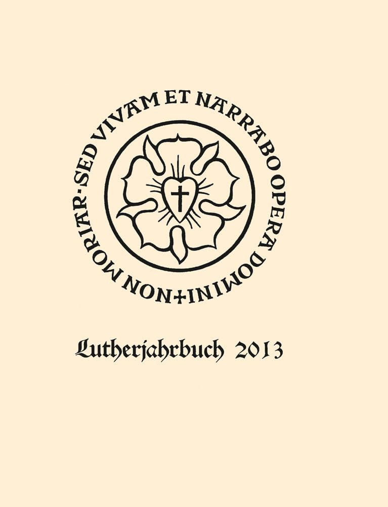 Lutherjahrbuch 80. Jahrgang 2013: Organ der internationalen Lutherforschung (Lutherjahrbuch, Bd. 80) (Lutherjahrbuch: Organ der internationalen Lutherforschung, Band 80) Religion & Esotericism