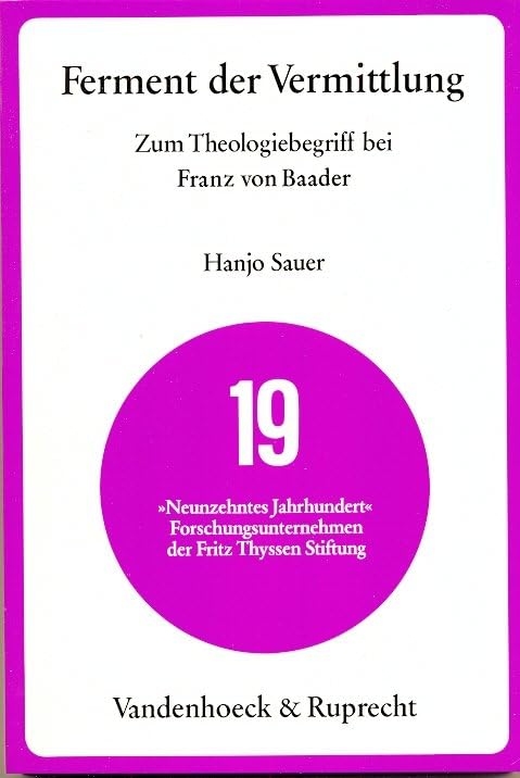 Ferment der Vermittlung: Zum Theologiebegriff bei Franz von Baader Books