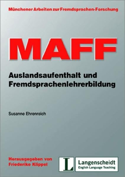 MAFF 10: Auslandsaufenthalt und Fremdsprachenlehrerbildung: Das assistant-Jahr als ausbildungsbiographische Phase: Das 'assistant'-Jahr als ... Arbeiten zur Fremdsprachen-Forschung (MAFF)) Education & Training