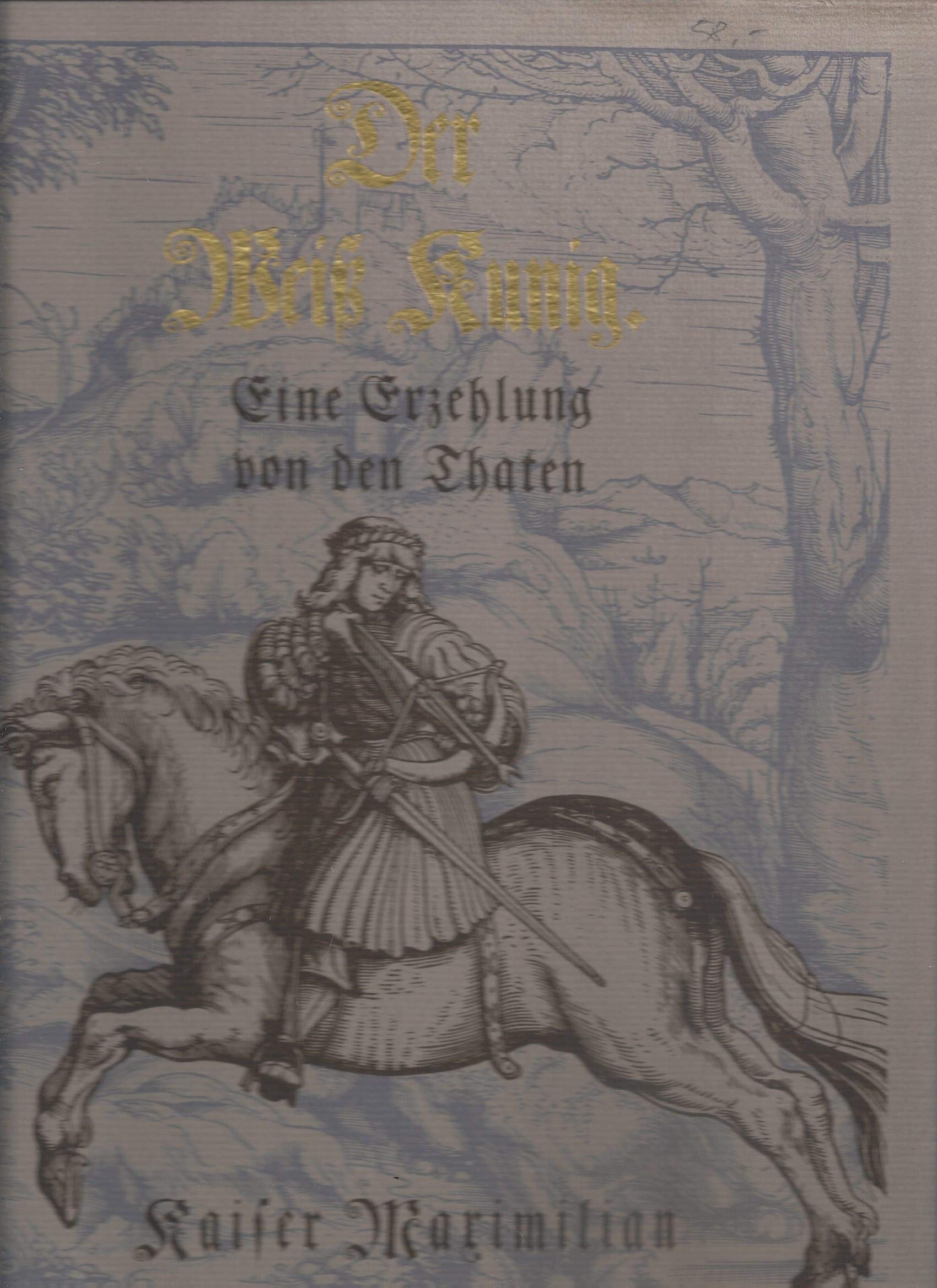 Der Weiß Kunig. Eine Erzehlung von den Thaten Kaiser Maximilian des Ersten. Books
