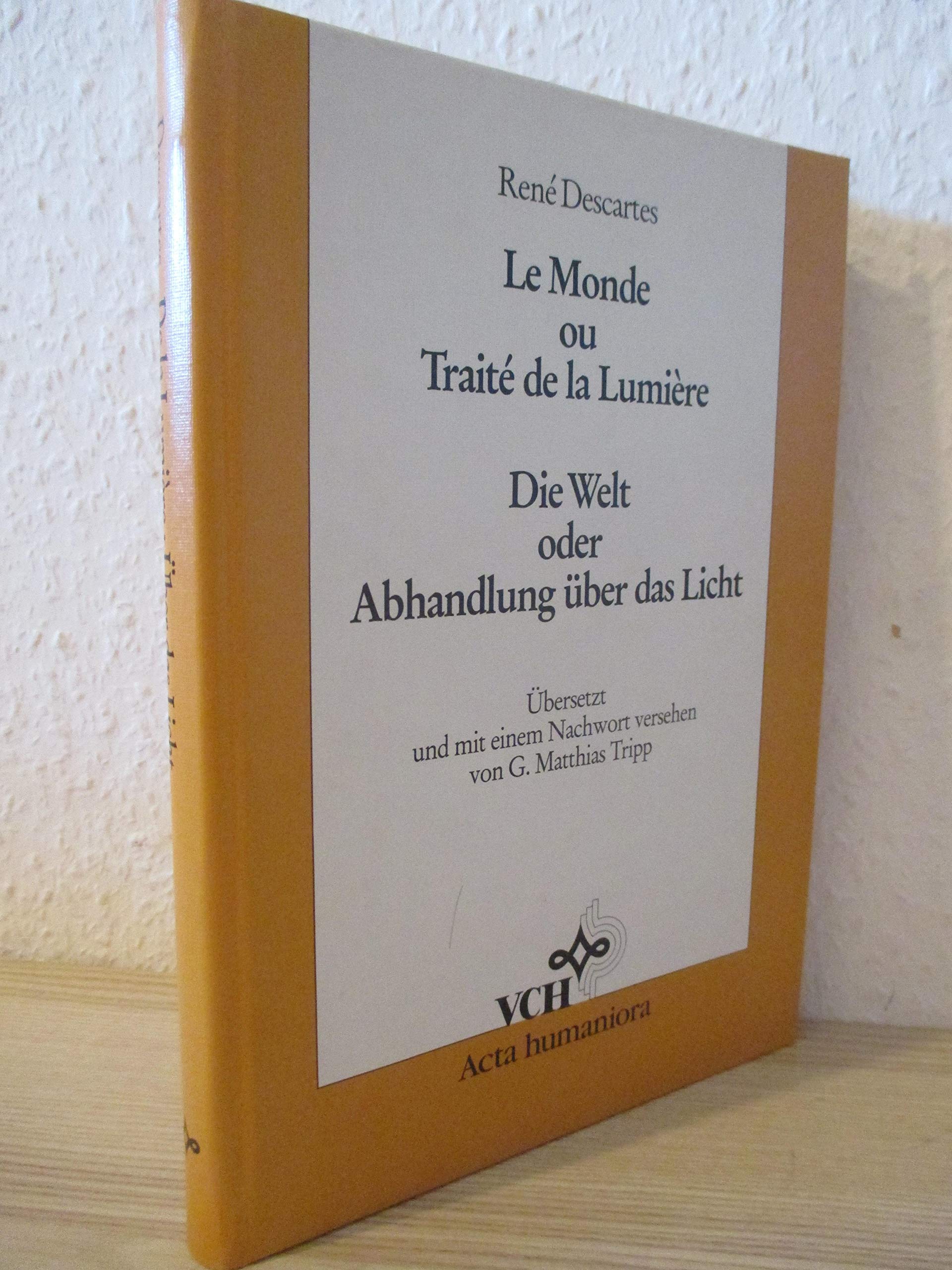Le Monde Ou Traite De La Lumiere / Die Welt Oder Abhandlung Ueber Das Licht (Acta Humaniora S.) Natural Sciences