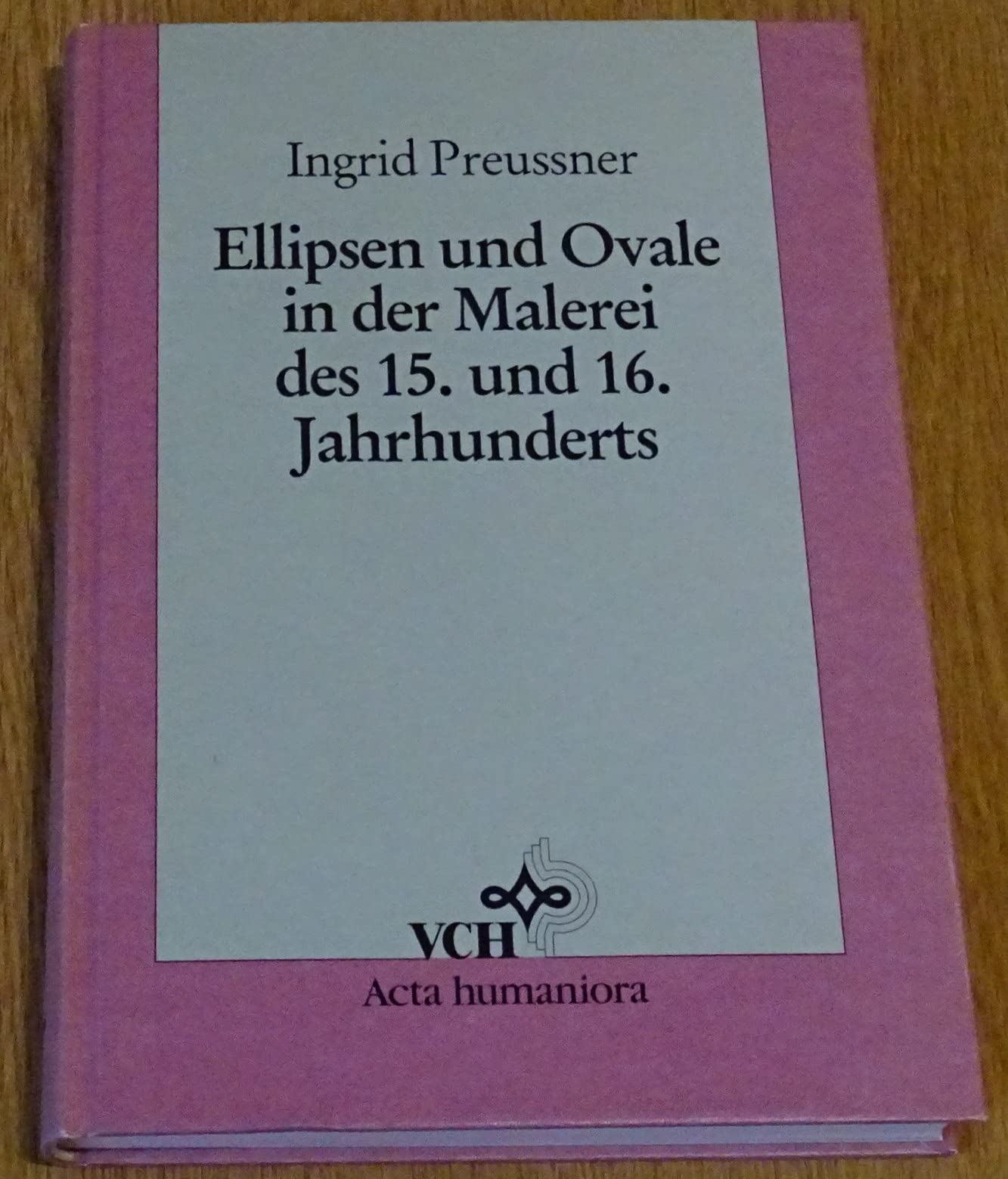 Ellipsen Und Ovale in Der Malerei DES 15. Und 16. Jahrhunderts Untersuchungen Zur Entwicklung DES Ovalen Bildes Natural Sciences