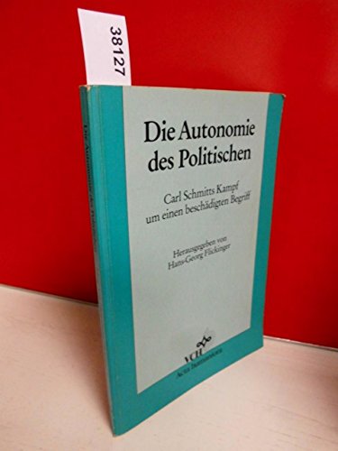 Die Autonomie DES Politischen: Carl Schmitts Kampf Um Einen Beschaedigten Begriff Science