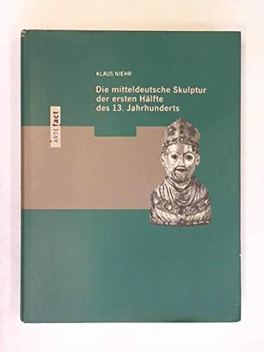 Die Mitteldeutsche Skulptur Der Ersten Haelfte DES 13. Jahrhunderts book