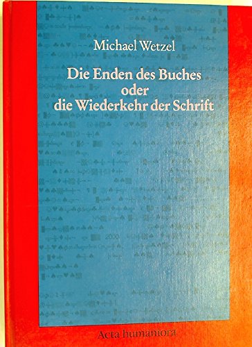 Die Enden DES Buches Oder Die Wiederkehr Der Schrift: Von Den Literarischen Zu Den Technischen Medien Media & Communication