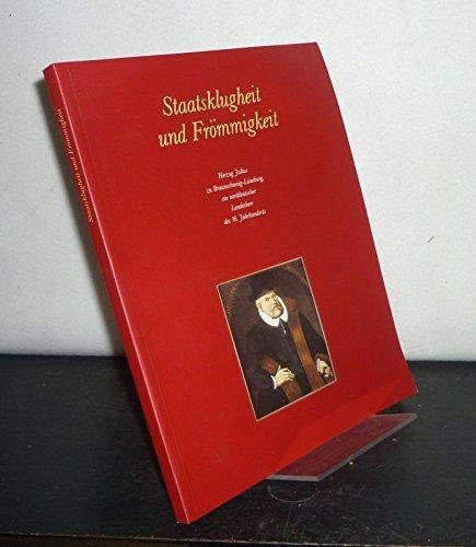 Staatsklugheit und Frömmigkeit. Herzog Julius von Braunschweig-Lüneburg - ein norddeutscher Landesherr des 16. Jahrhunderts Religion & Esotericism