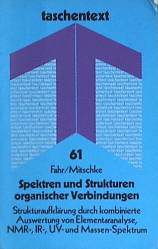 Spektren und Strukturen organischer Verbindungen: Strukturaufklärung durch kombinierte Auswertung von Elementaranalyse, NMR-, IR-, UV- und Massenspektrum (taschentext) Books