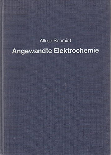 Angewandte Elektrochemie. Grundlagen der elektrolytischen Produktionsverfahren Natural Sciences