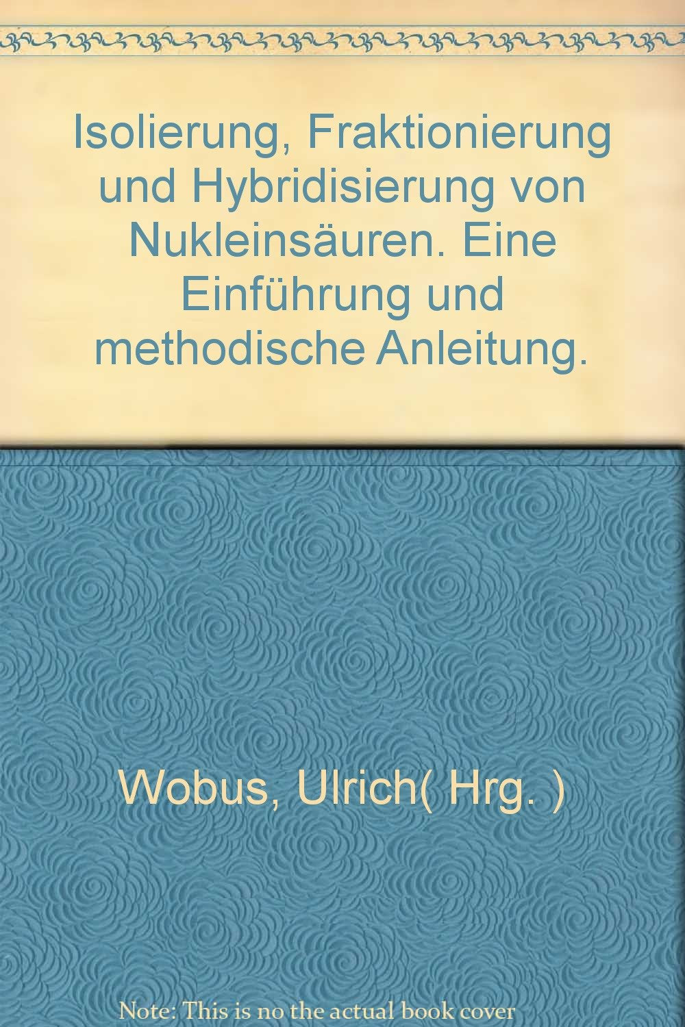 Isolierung, Fraktionierung und Hybridisierung von Nukleinsäuren. Eine Einführung und methodische Anleitung. book