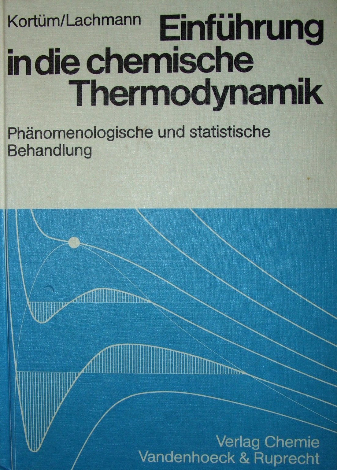 Einführung in die chemische Thermodynamik: Phänomenologische und statistische Behandlung Business & Technology