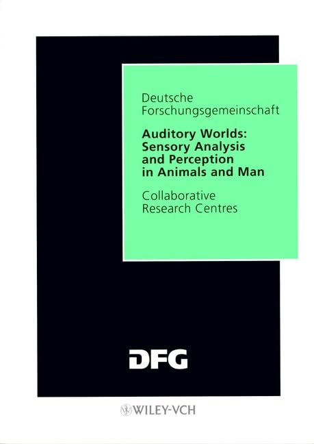 Auditory Worlds: Sensory Analysis and Perception in Animals and Man: Final Report (Sonderforschungsbereiche) Natural Sciences
