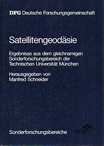 Satellitengeodäsie: Ergebnisse aus dem gleichnamigen Sonderforschungsbereich der Technischen Universität München (Sonderforschungsbereiche) Geology & Geography