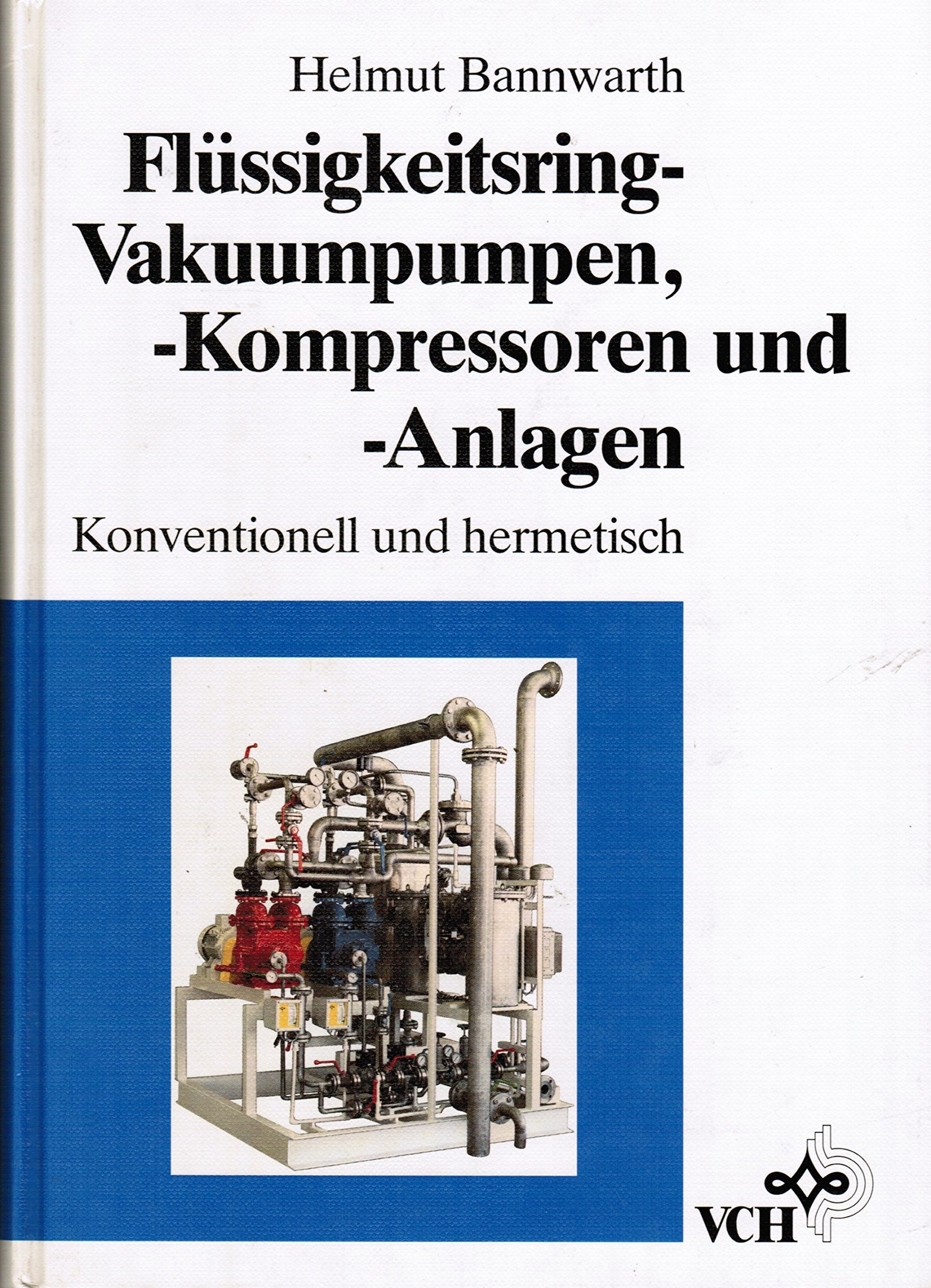 Technisches Handbuch Flüssigkeitsring-Vakuumpumpen, -Kompressoren und -Anlagen : konventionell und hermetisch; Grundlagen, Berechnung, Planung Business & Technology