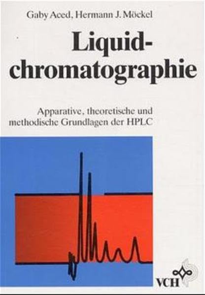 Liquidchromatographie: Apparative, theoretische und methodische Grundlagen der HPLC Natural Sciences
