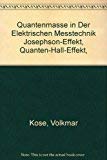 Quantenmasse in der elektrischen Messtechnik: Josephson-Effekt, Quanten-Hall-Effekt, Fundamentalkonstanten, Masse der klassischen Physik Business & Technology