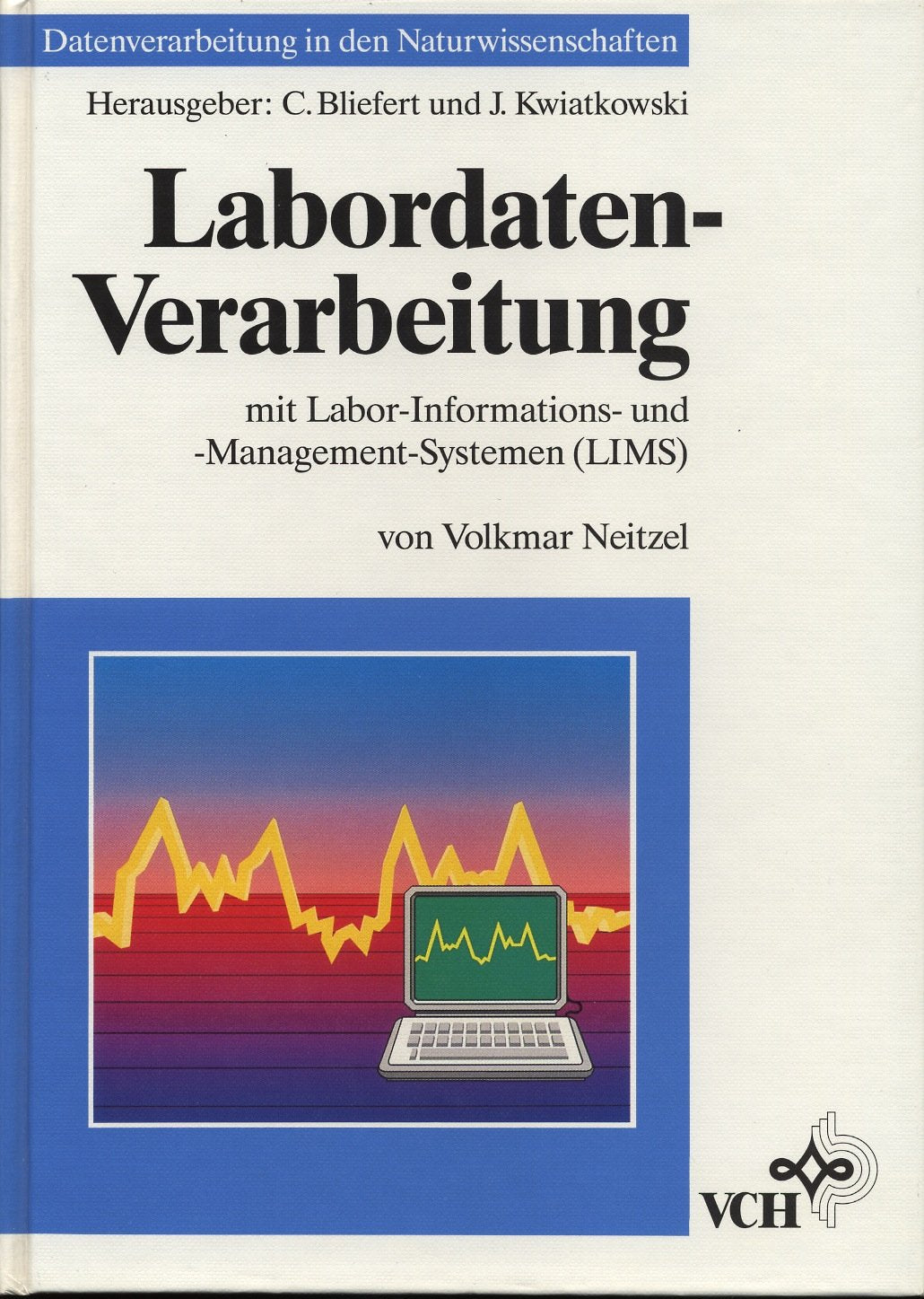 Labordaten-Verarbeitung: Mit Labor-Informations- und -Management-Systemen (LIMS) (Datenverarbeitung in den Naturwissenschaften) Natural Sciences